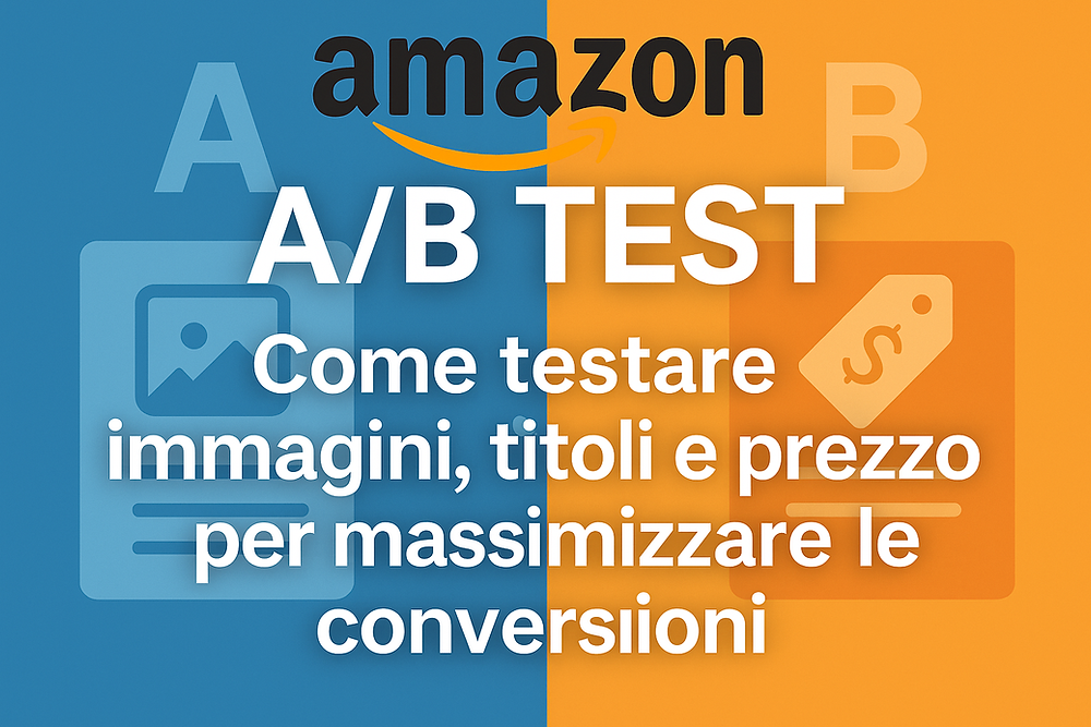 Amazon A/B Test: Come testare immagini, titoli e prezzo per massimizzare le conversioni