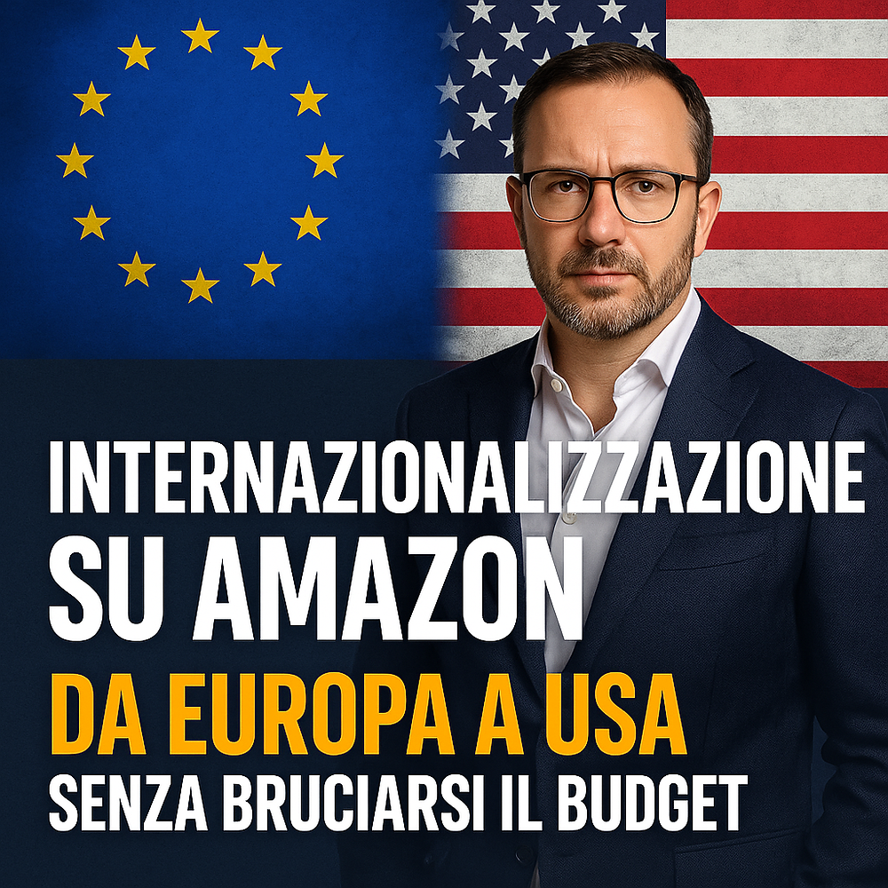 Internazionalizzazione su Amazon: Da Europa a USA senza bruciarsi il budget